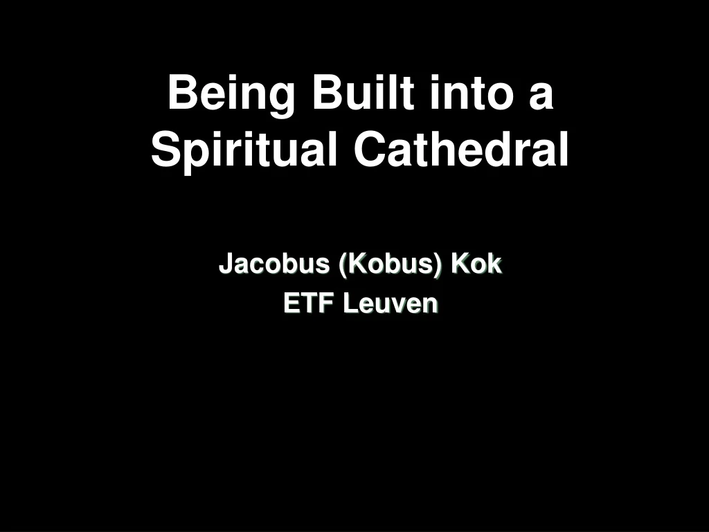 being built into a spiritual cathedral