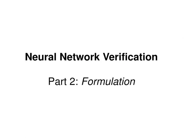 Neural Network Verification Part 2: Formulation
