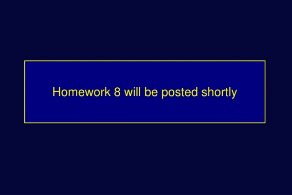 Homework 8 will be posted shortly
