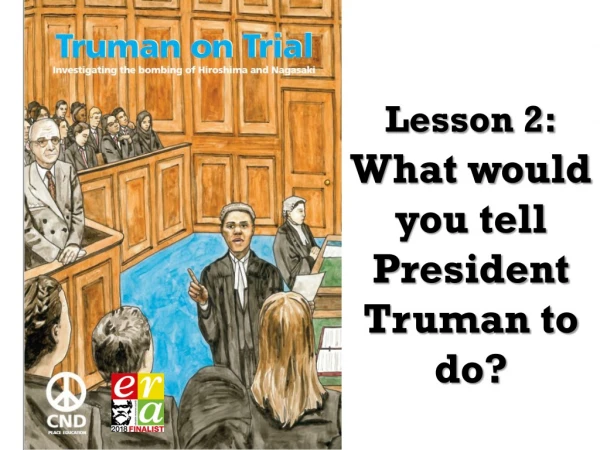 Lesson 2: What would you tell President Truman to do?