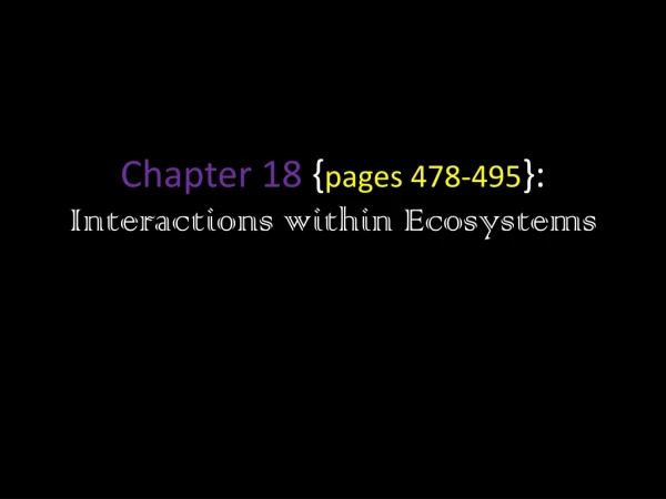 Chapter 18 { pages 478-495 }: Interactions within Ecosystems