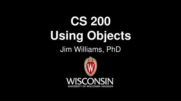 CS 200 Using Objects