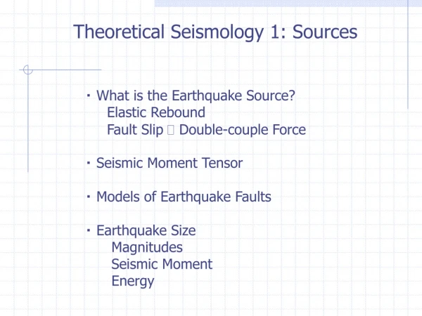 ・ What is the Earthquake Source? Elastic Rebound Fault Slip  Double-couple Force