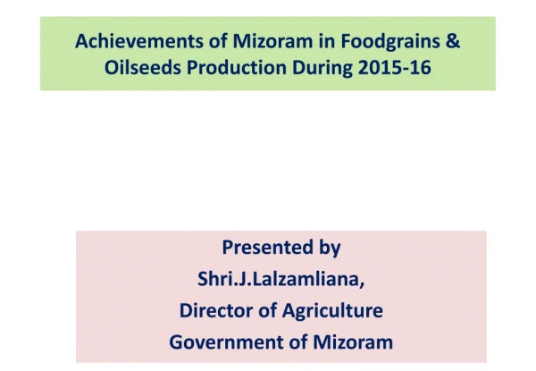 Achievements of Mizoram in Foodgrains &amp; Oilseeds Production During 2015-16