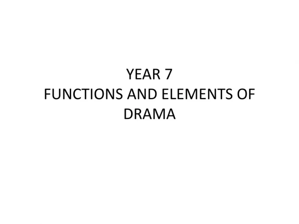 YEAR 7 FUNCTIONS AND ELEMENTS OF DRAMA