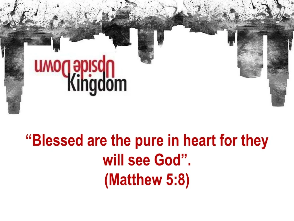 b lessed are the pure in heart for they will see god matthew 5 8