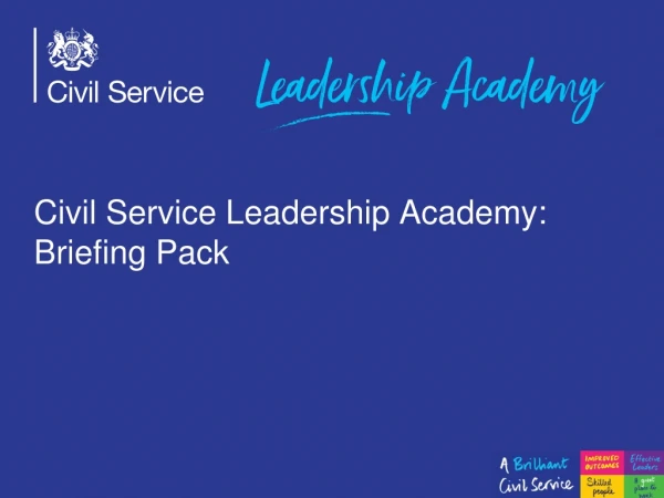 Civil Service Leadership Academy: Briefing Pack