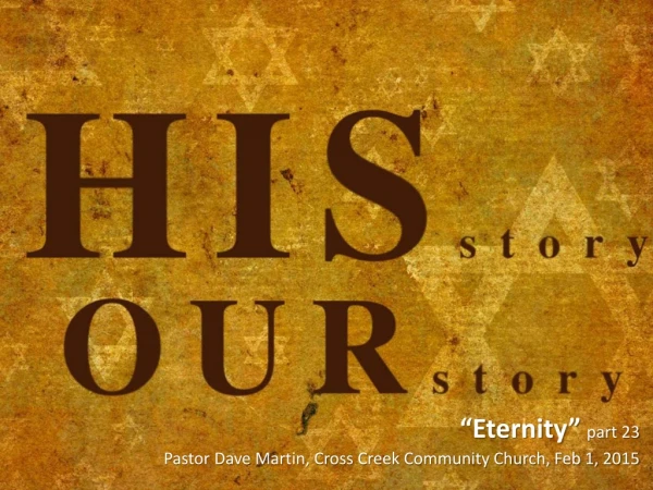“Eternity” part 23 Pastor Dave Martin, Cross Creek Community Church, Feb 1, 2015