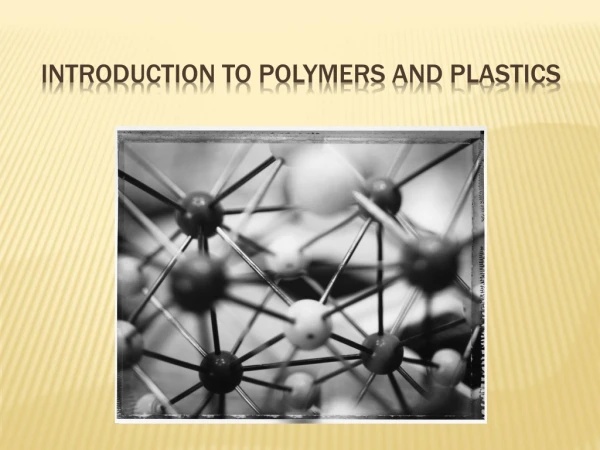 Introduction to Polymers and Plastics