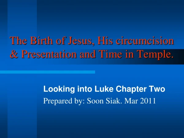 The Birth of Jesus, His circumcision &amp; Presentation and Time in Temple.