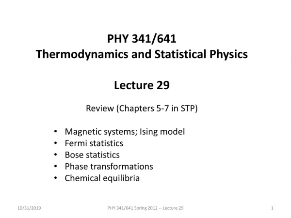 PHY 341/641 Thermodynamics and Statistical Physics Lecture 29 Review (Chapters 5-7 in STP)