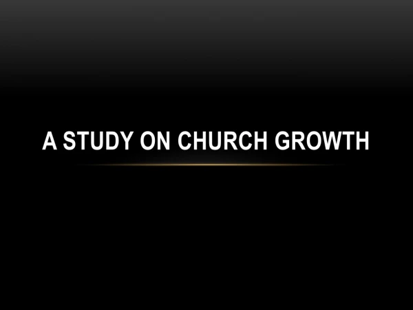 A STUDY ON CHURCH GROWTH