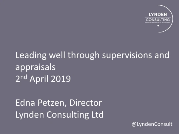 Leading well through supervisions and appraisals 2 nd April 2019 Edna Petzen, Director