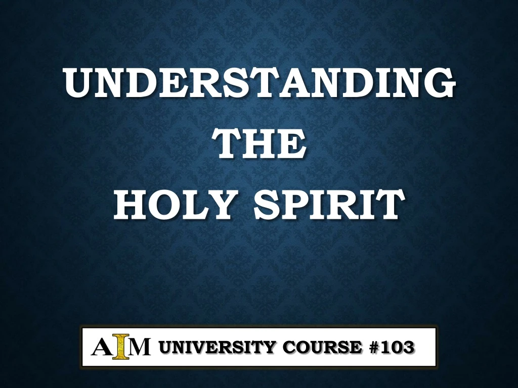 understanding the holy spirit university course 103
