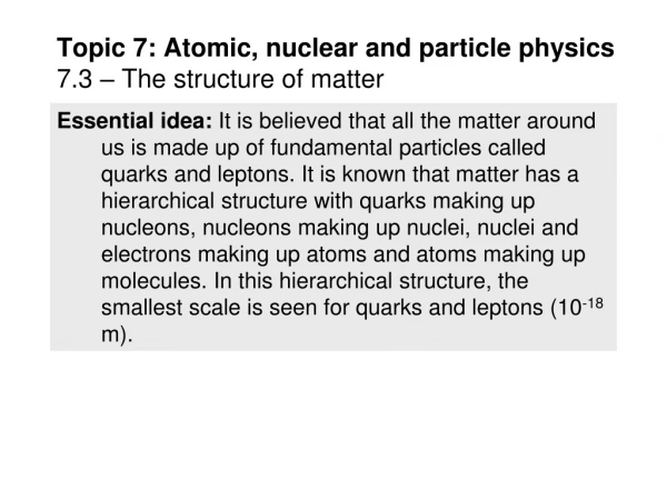 Topic 7: Atomic, nuclear and particle physics 7.3 – The structure of matter
