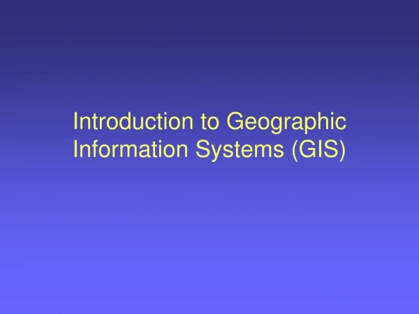 Introduction to Geographic Information Systems (GIS)