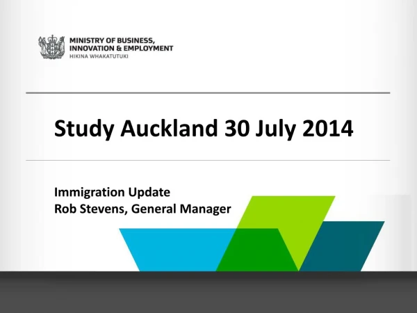Study Auckland 30 July 2014 Immigration Update Rob Stevens, General Manager