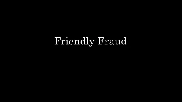 Friendly Fraud
