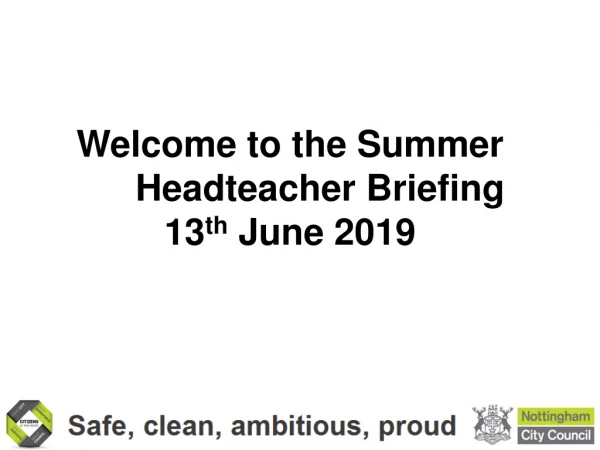 Welcome to the Summer	Headteacher Briefing 13 th June 2019