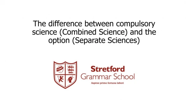 The difference between compulsory science (Combined Science) and the option (Separate Sciences)