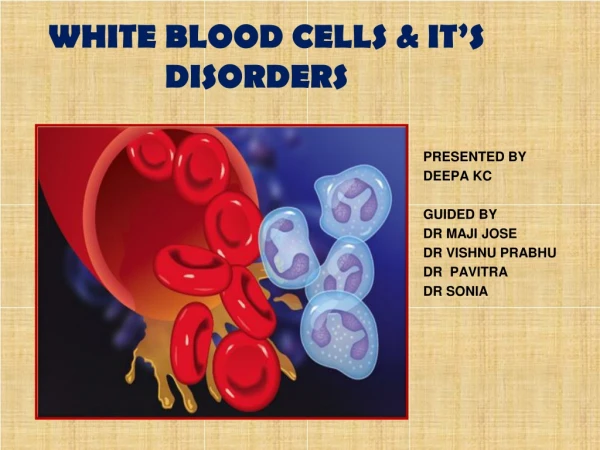 WHITE BLOOD CELLS &amp; IT’S DISORDERS