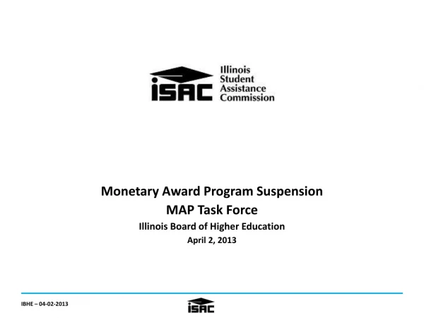 Monetary Award Program Suspension MAP Task Force Illinois Board of Higher Education April 2, 2013