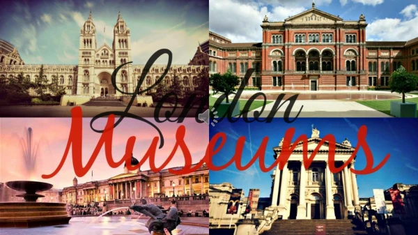 L ondon is famous for its museums; these are the most important: VICTORIA AND ALBERT MUSEUM