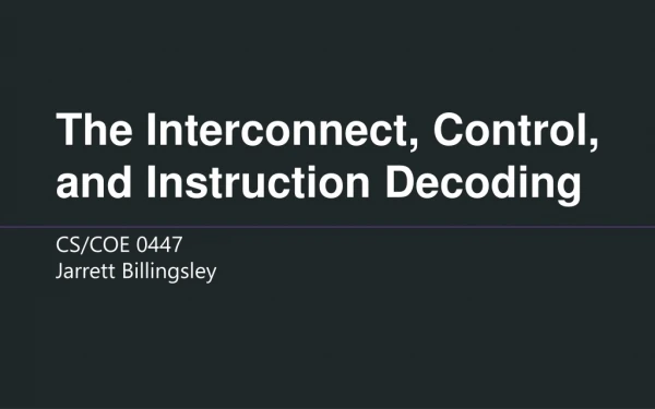 The Interconnect, Control, and Instruction Decoding