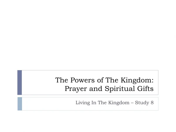 The Powers of The Kingdom: Prayer and Spiritual Gifts