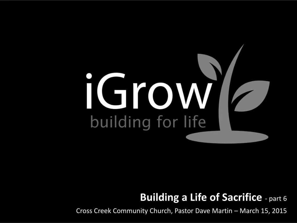 building a life of sacrifice part 6 cross creek community church pastor dave martin march 15 2015