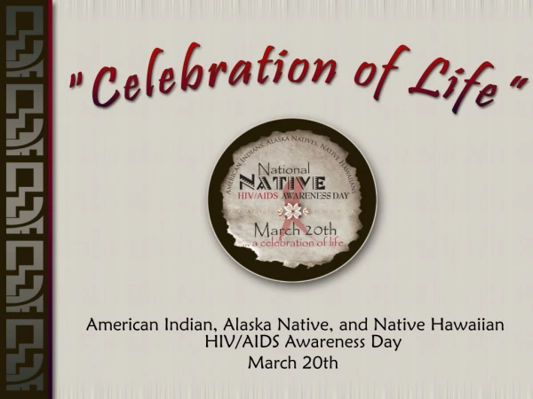 American Indian, Alaska Native, and Native Hawaiian HIV/AIDS Awareness Day March 20th