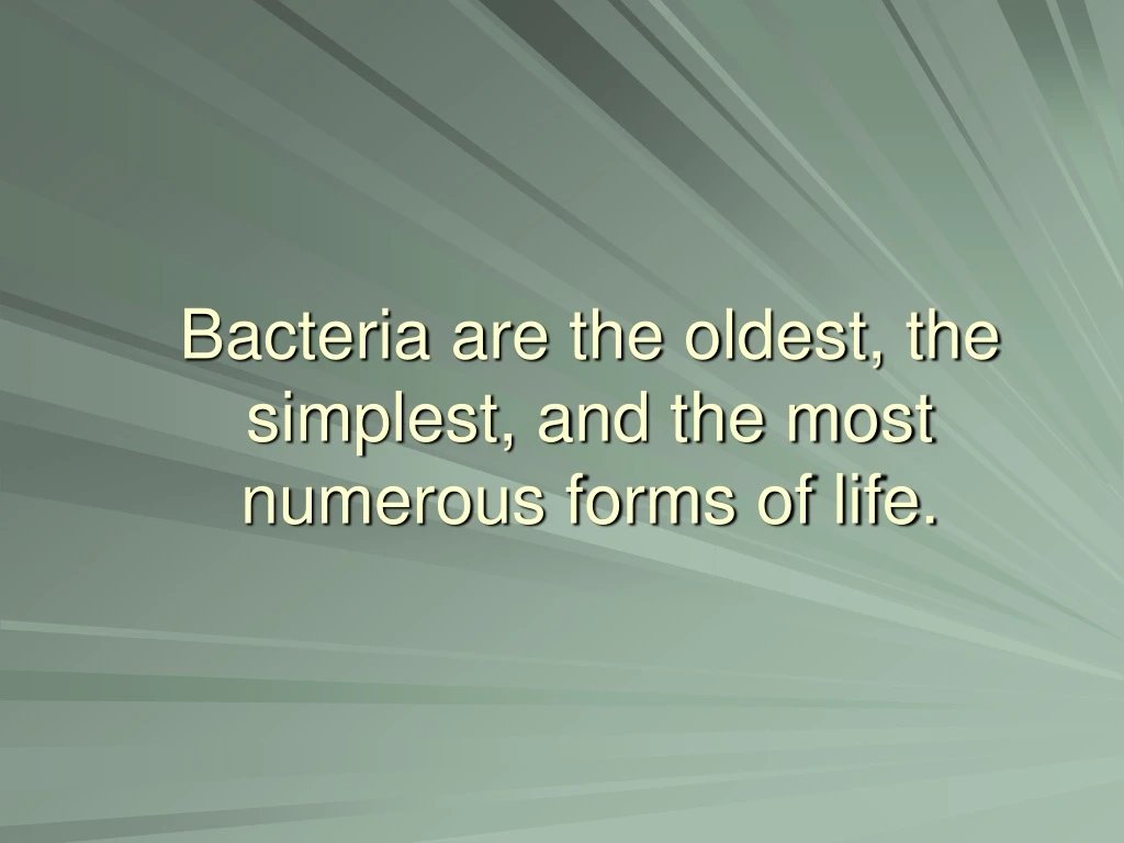 bacteria are the oldest the simplest and the most numerous forms of life