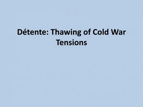 Détente: Thawing of Cold War Tensions