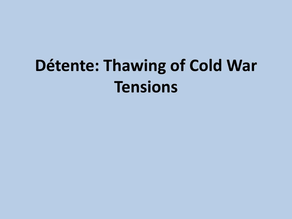 d tente thawing of cold war tensions