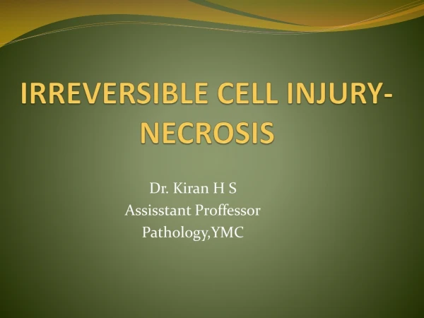 IRREVERSIBLE CELL INJURY- NECROSIS