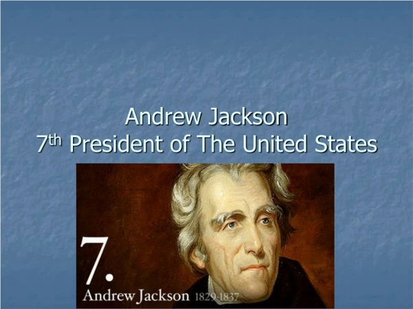 Andrew Jackson 7 th President of The United States