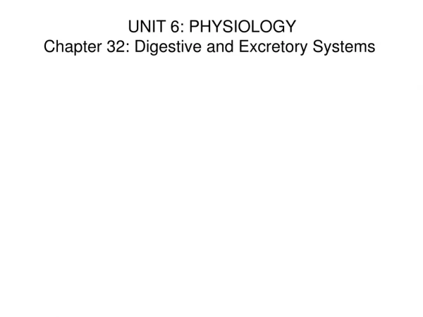 UNIT 6: PHYSIOLOGY Chapter 32: Digestive and Excretory Systems