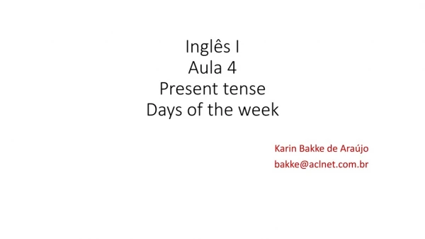 Inglês I Aula 4 Present tense Days of the week