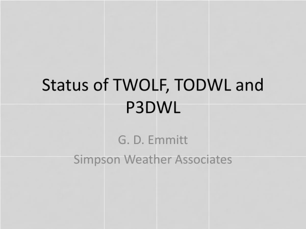 Status of TWOLF, TODWL and P3DWL