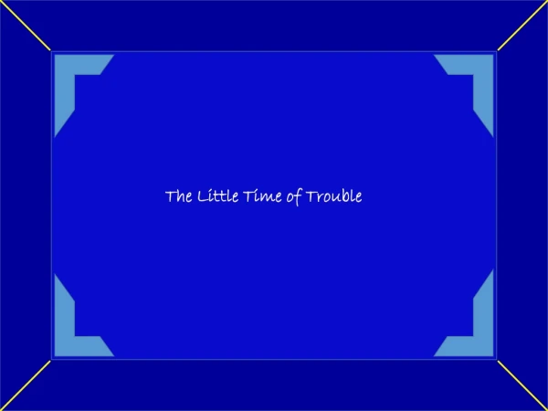 The Little Time of Trouble
