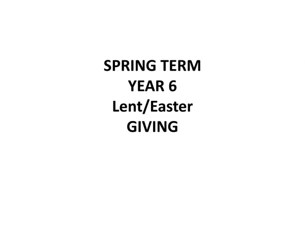 SPRING TERM YEAR 6 Lent /Easter GIVING