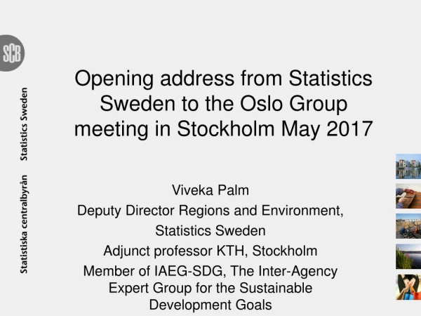 Opening address from Statistics Sweden to the Oslo Group meeting in Stockholm May 2017