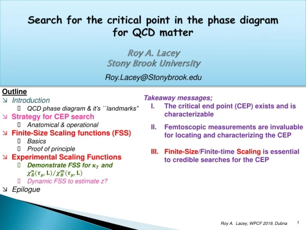 Search for the critical point in the phase diagram for QCD matter Roy A. Lacey