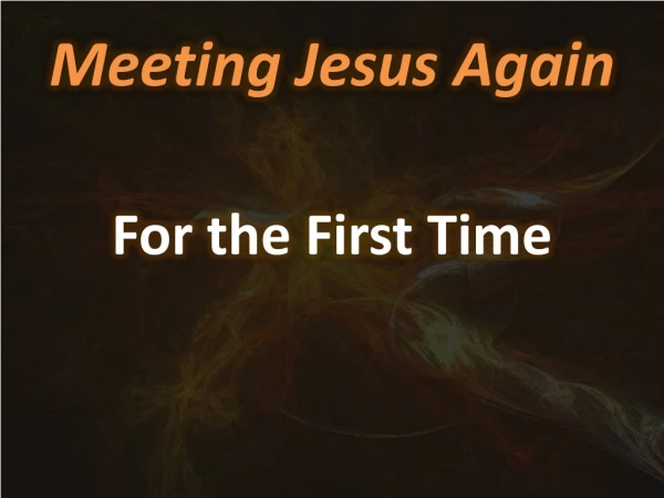 Meeting Jesus Again For the First Time