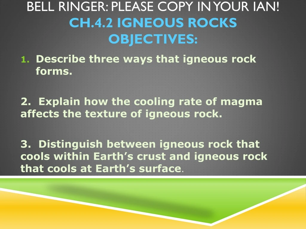 bell ringer please copy in your ian ch 4 2 igneous rocks objectives