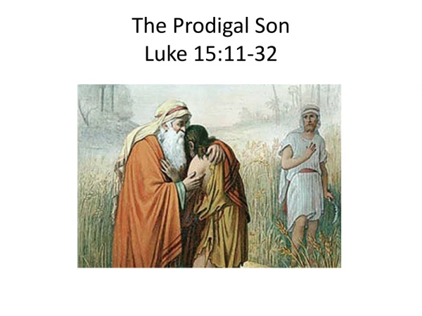 The Prodigal Son Luke 15:11-32