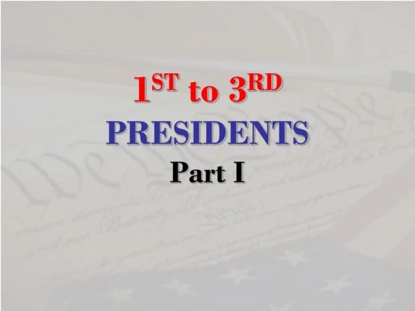 1 ST to 3 RD PRESIDENTS Part I