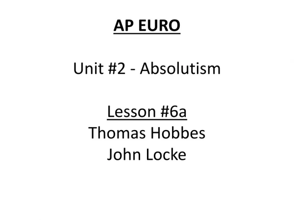 AP EURO Unit #2 - Absolutism Lesson #6a Thomas Hobbes John Locke