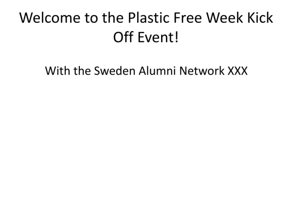 Welcome to the Plastic Free Week Kick Off Event!