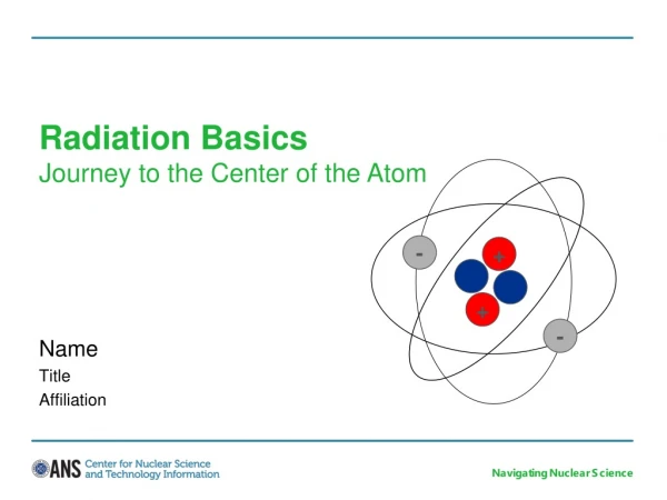 Radiation Basics Journey to the Center of the Atom